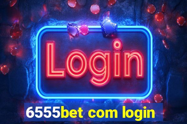 6555bet com login